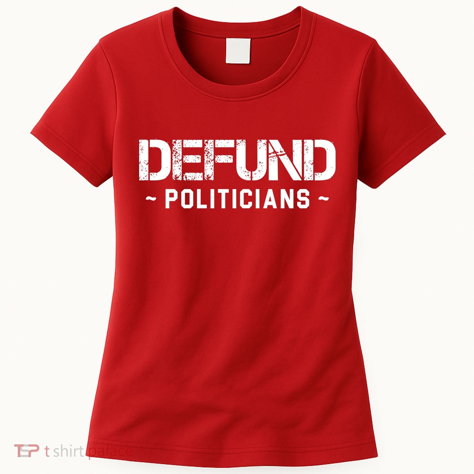 Defund Politicians Defund The Government Women's T-Shirt