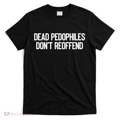 Dead Pedophiles DonT Reoffend T-Shirt