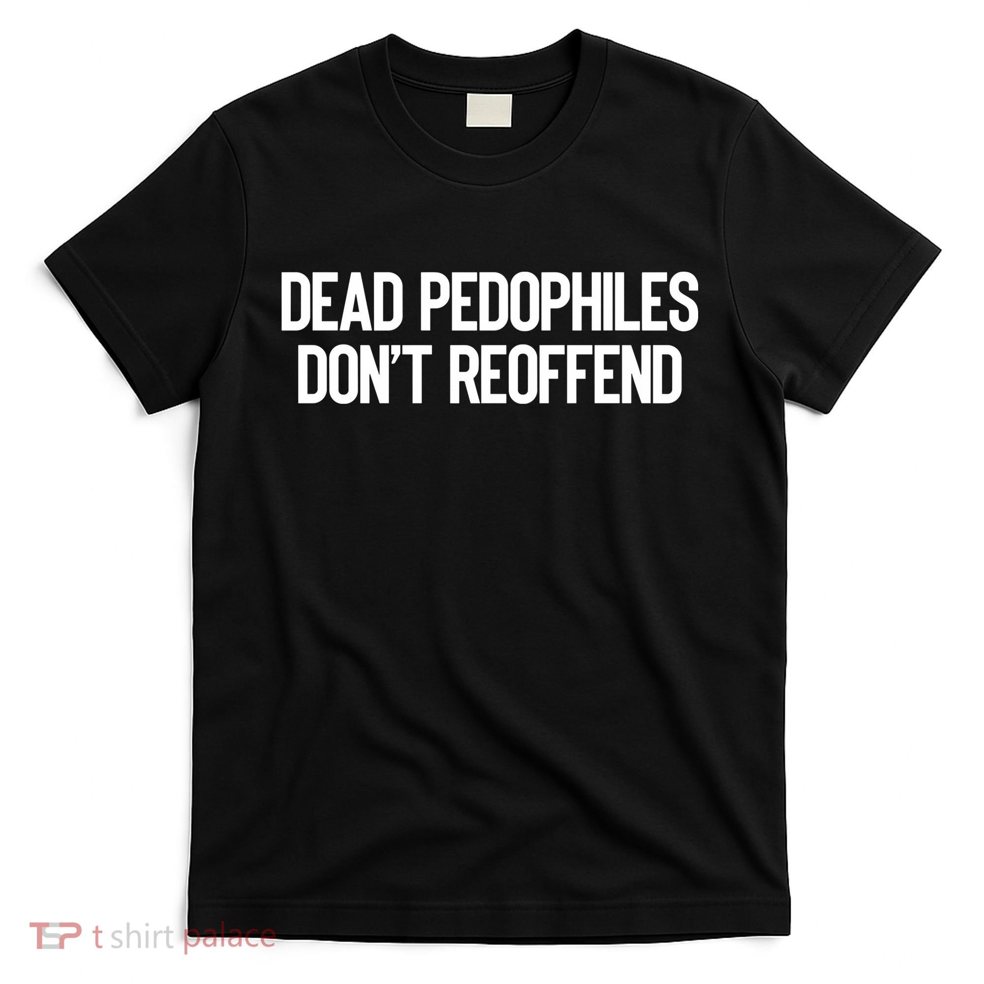Dead Pedophiles DonT Reoffend T-Shirt