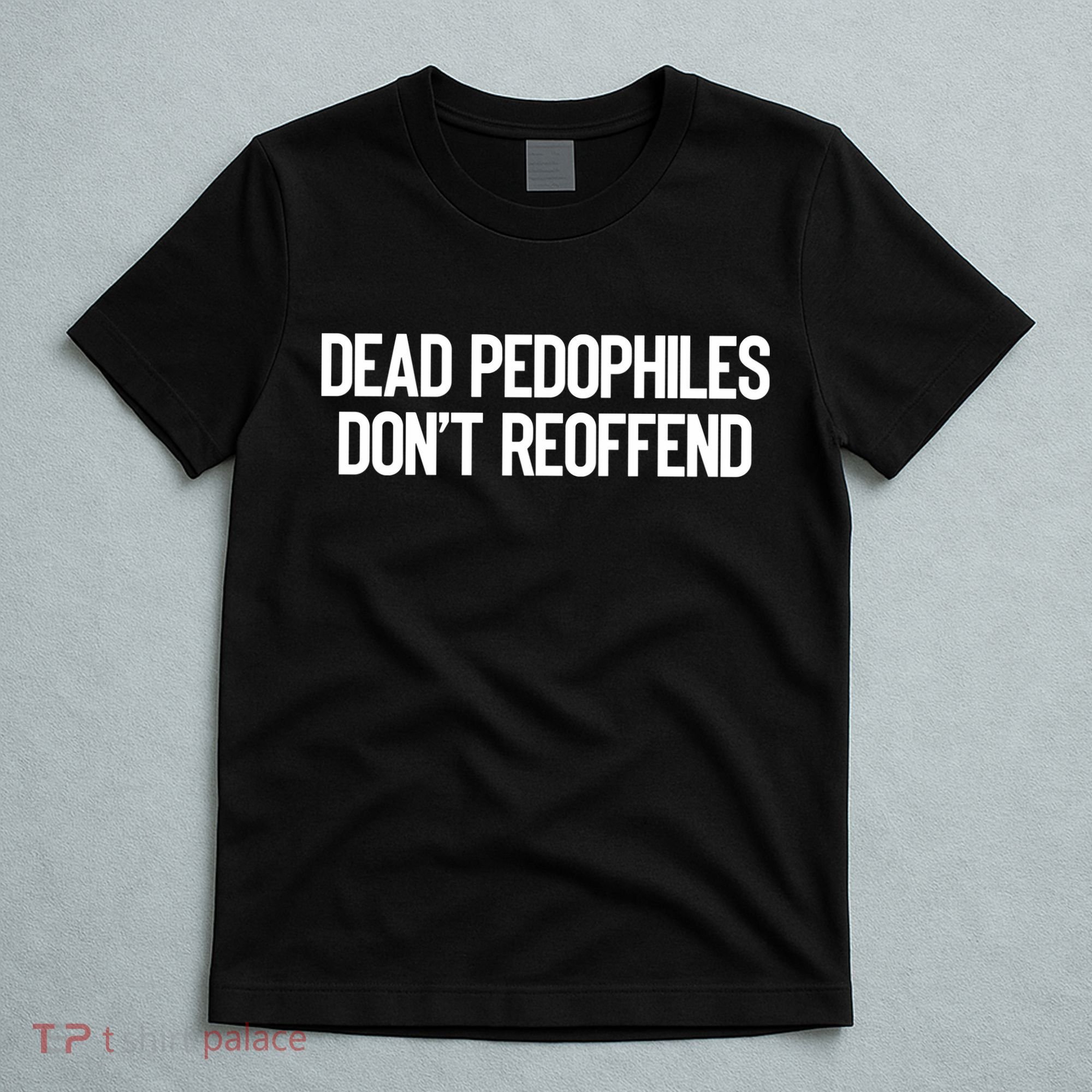 Dead Pedophiles DonT Reoffend T-Shirt