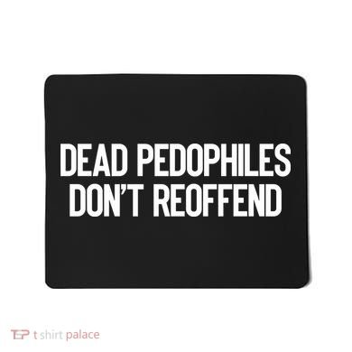 Dead Pedophiles DonT Reoffend Mousepad