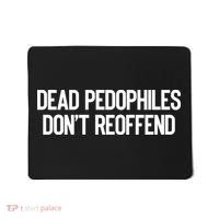 Dead Pedophiles DonT Reoffend Mousepad thumb 0