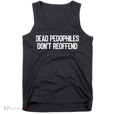 Dead Pedophiles DonT Reoffend Tank Top