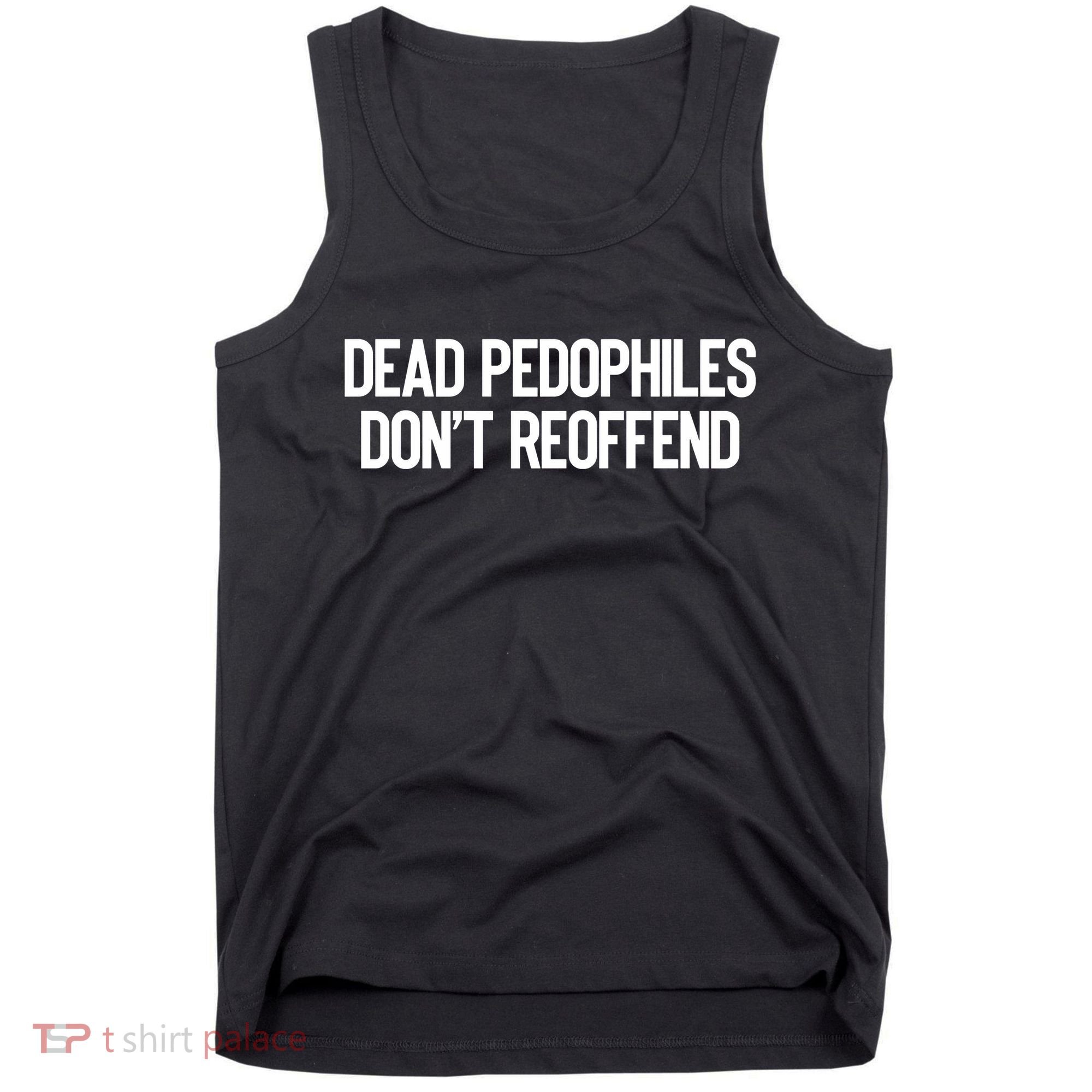 Dead Pedophiles DonT Reoffend Tank Top