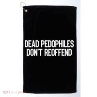 Dead Pedophiles DonT Reoffend Golf Towel thumb 0