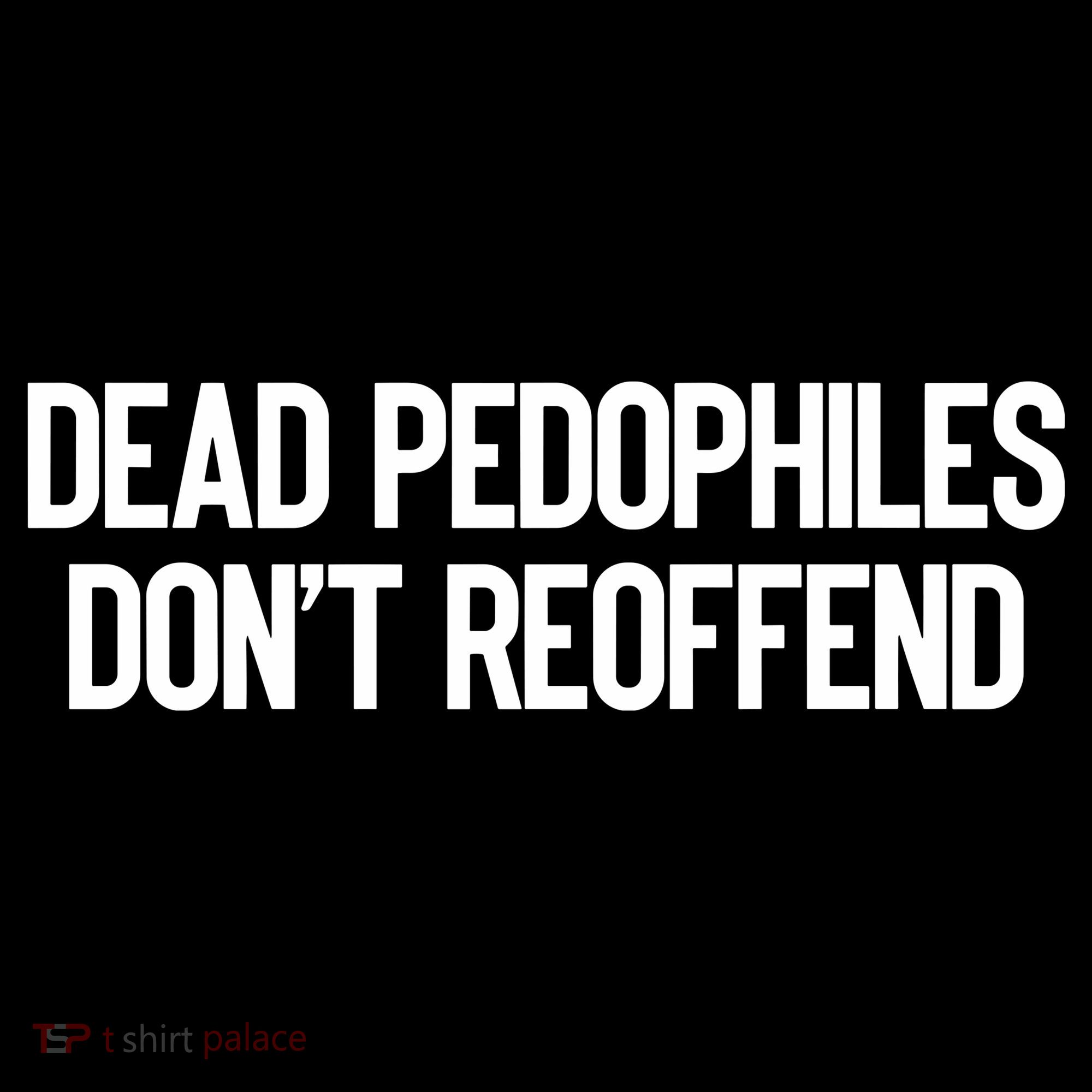 Dead Pedophiles DonT Reoffend Women's T-Shirt
