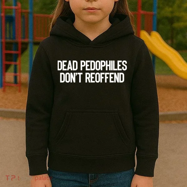 Dead Pedophiles DonT Reoffend Kids Hoodie