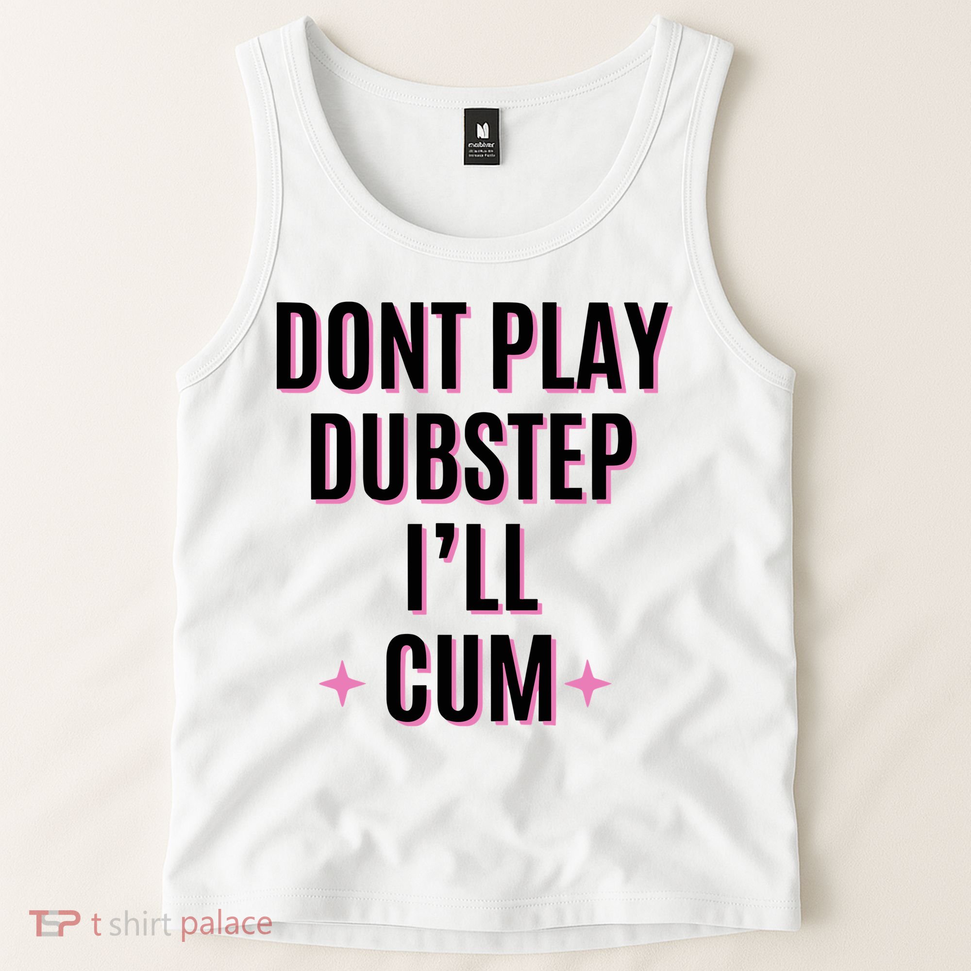 Dont Play Dubstep ILl Cum Tank Top