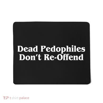 Dead Pedophiles DonT Reoffend Mousepad