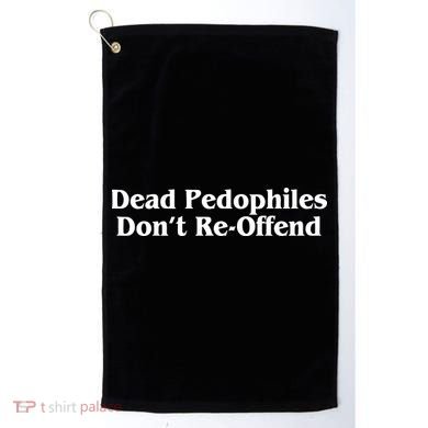 Dead Pedophiles DonT Reoffend Golf Towel