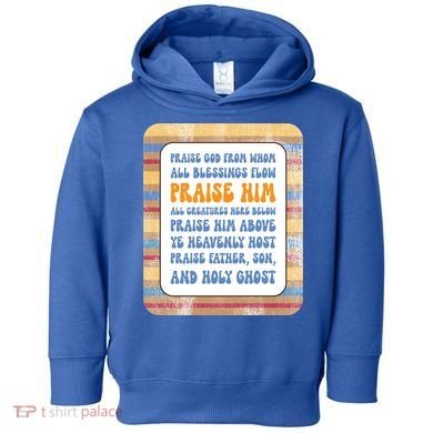 Doxology Praise God From Whom All Blessings Flow Cute Gift Toddler Hoodie