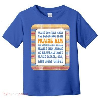 Doxology Praise God From Whom All Blessings Flow Cute Gift Toddler T-Shirt