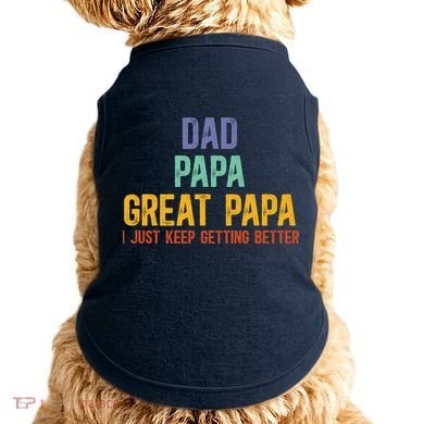 Dad Papa Great Papa I Just Keep Getting Better Great Papa Doggie Tank