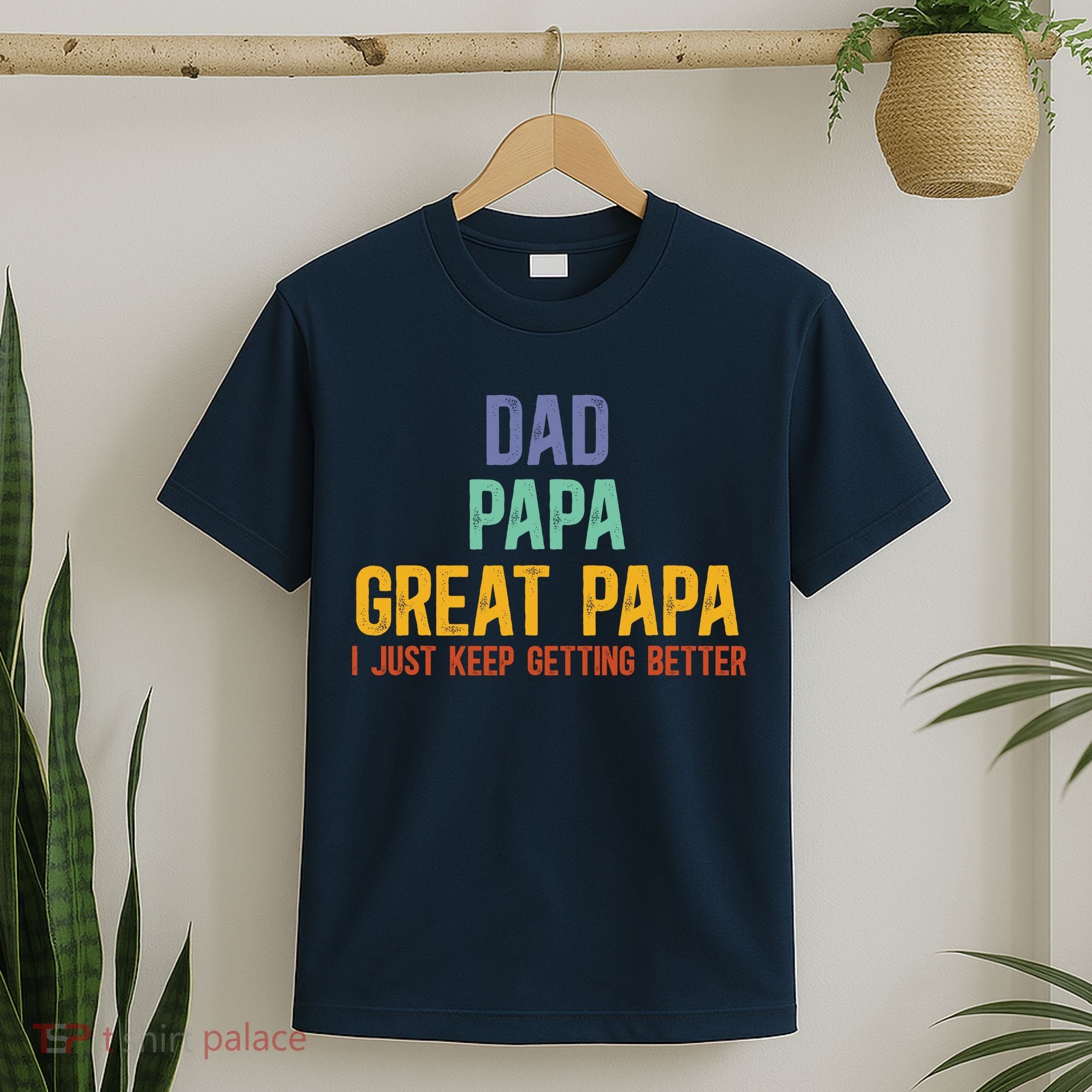 Dad Papa Great Papa I Just Keep Getting Better Great Papa T-Shirt