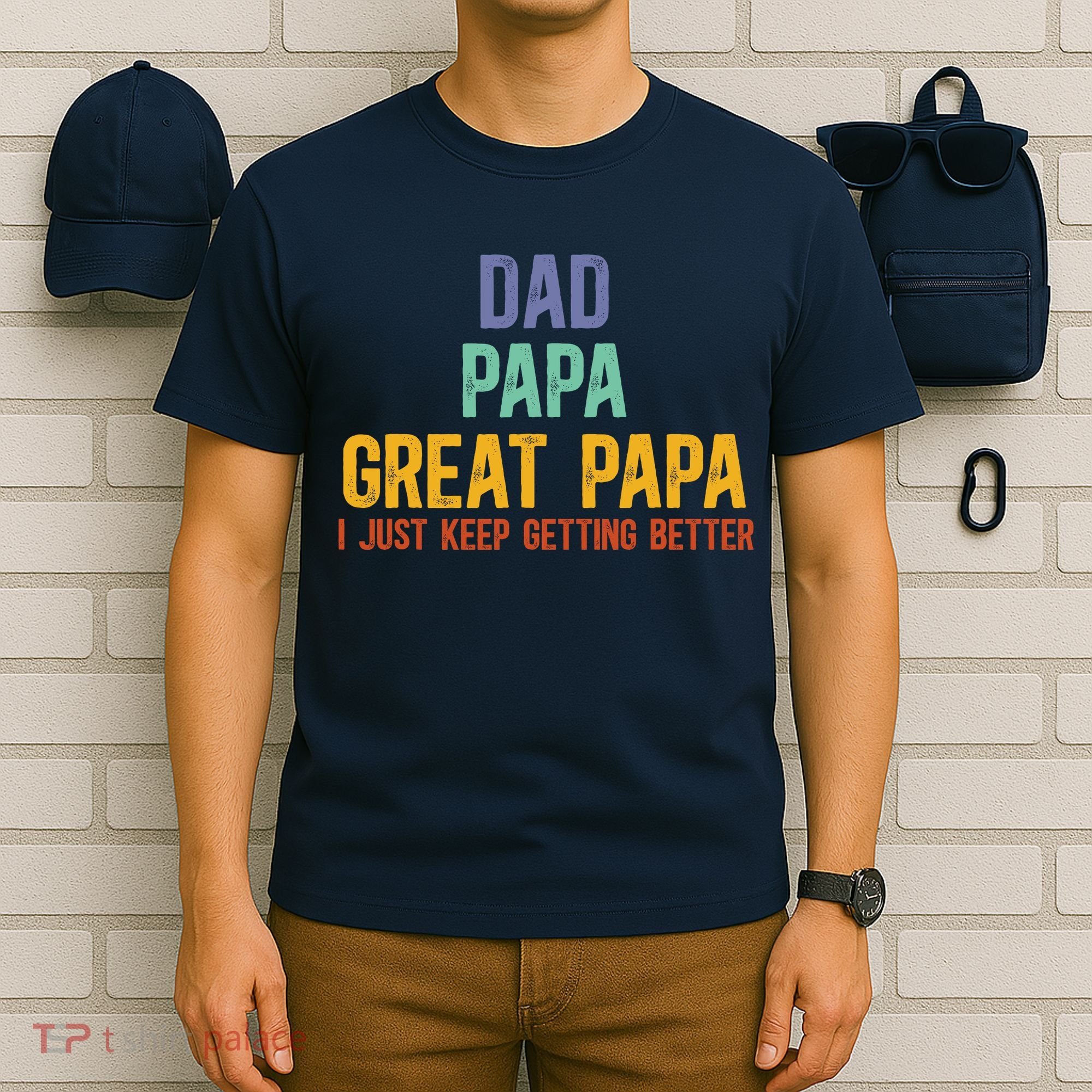 Dad Papa Great Papa I Just Keep Getting Better Great Papa T-Shirt
