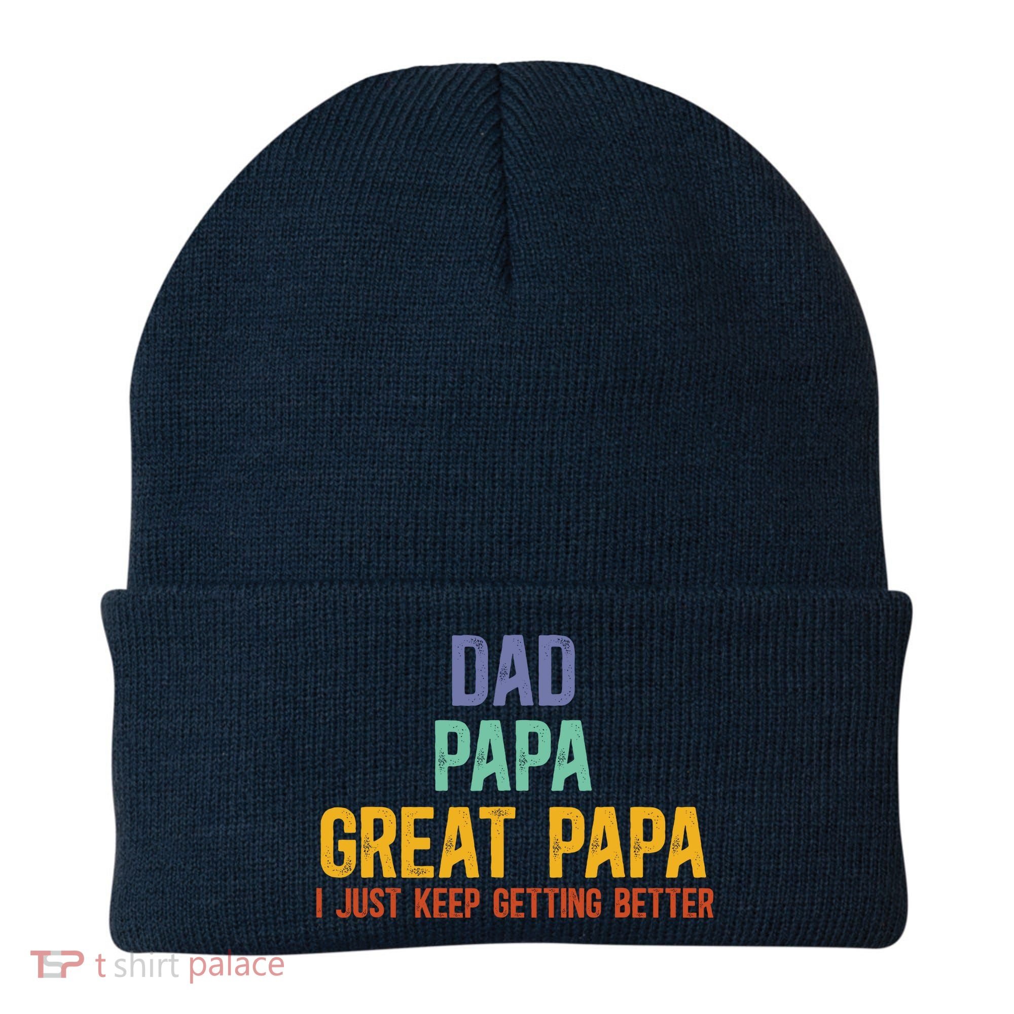 Dad Papa Great Papa I Just Keep Getting Better Great Papa Beanie