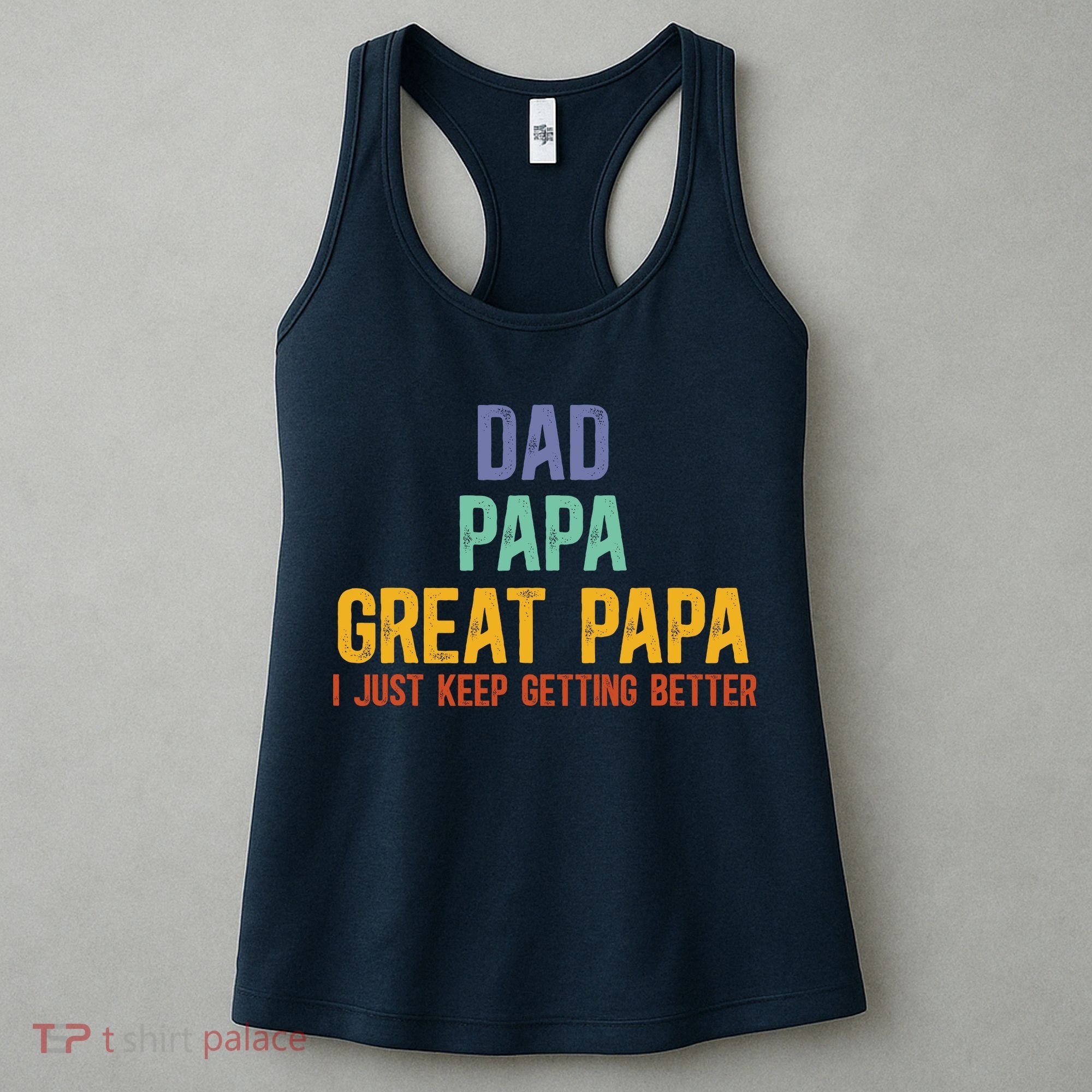 Dad Papa Great Papa I Just Keep Getting Better Great Papa Women's Tank Top