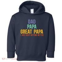 Dad Papa Great Papa I Just Keep Getting Better Great Papa Toddler Hoodie thumb 0