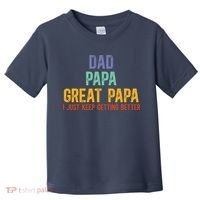 Dad Papa Great Papa I Just Keep Getting Better Great Papa Toddler T-Shirt thumb 0