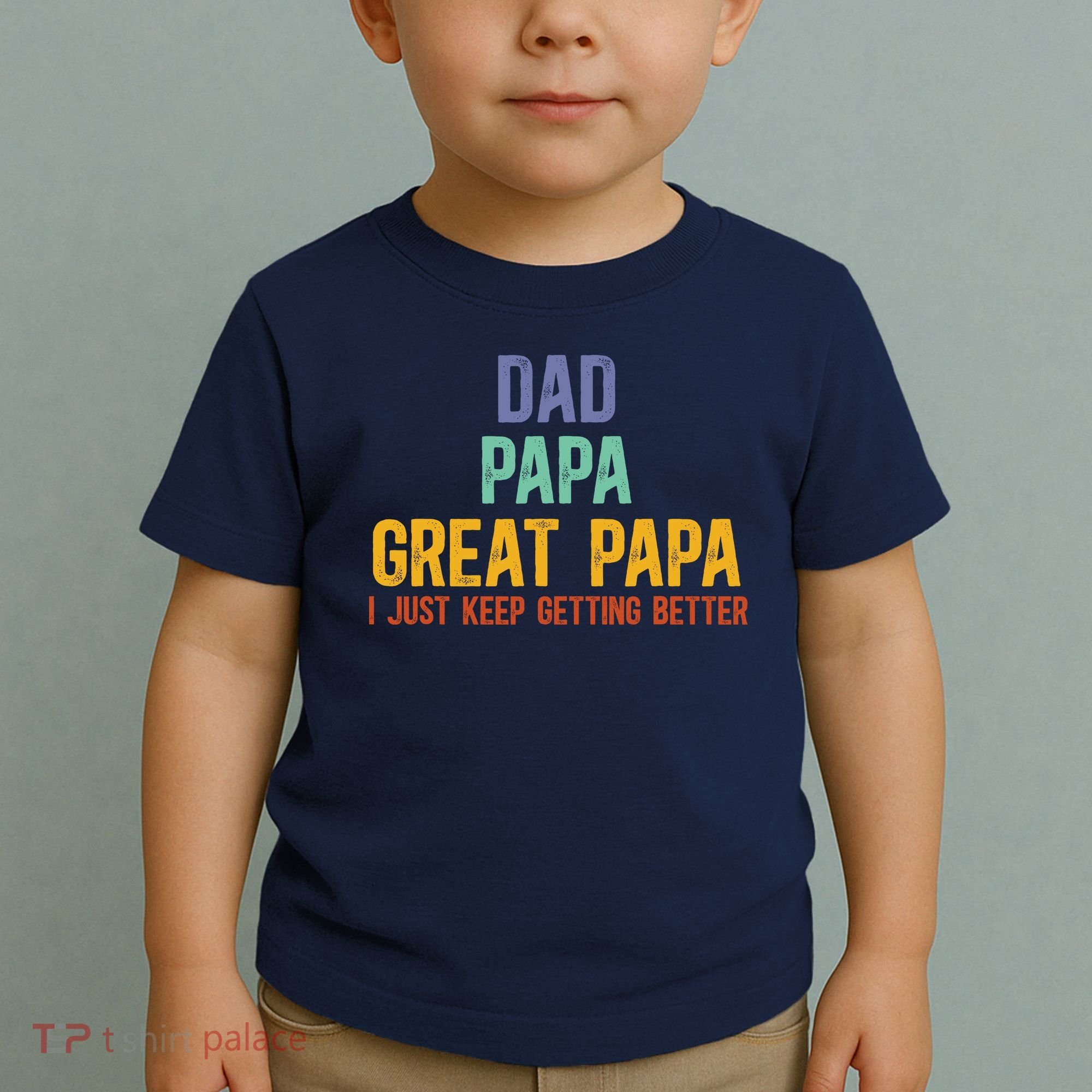 Dad Papa Great Papa I Just Keep Getting Better Great Papa Toddler T-Shirt