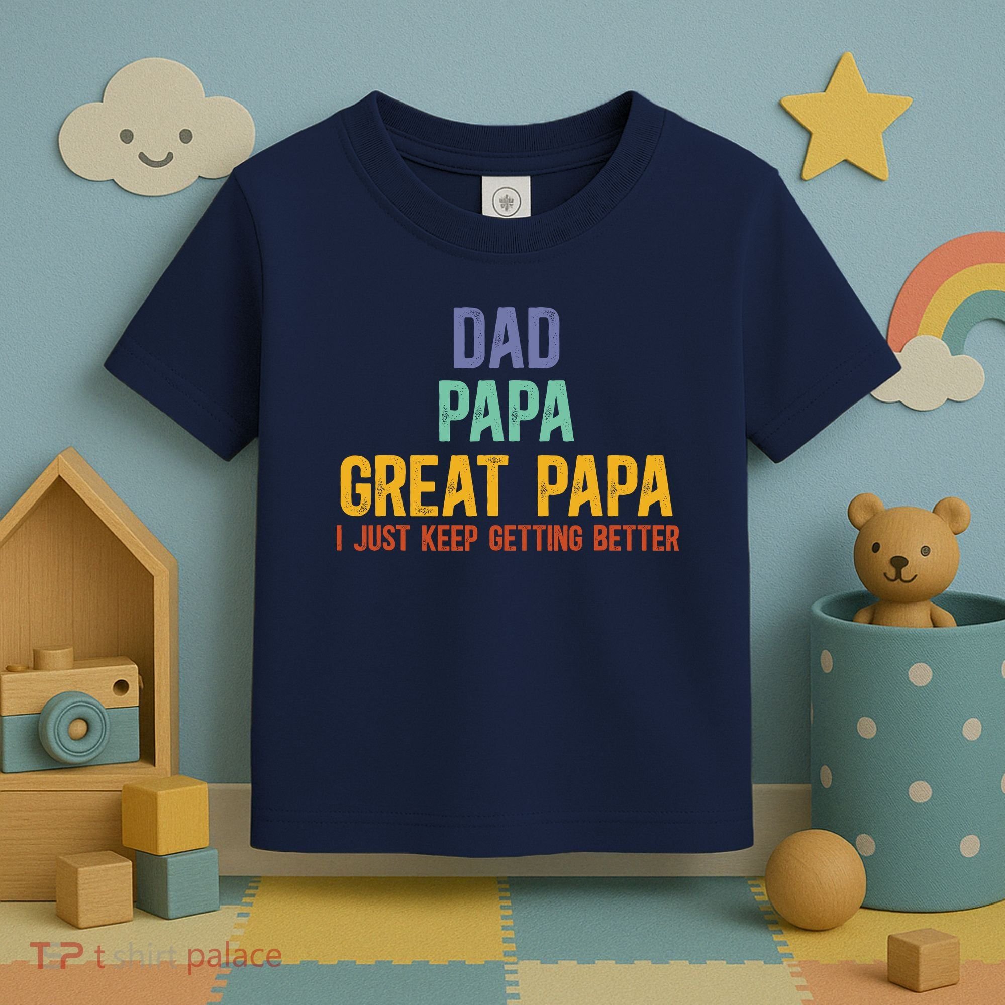 Dad Papa Great Papa I Just Keep Getting Better Great Papa Toddler T-Shirt