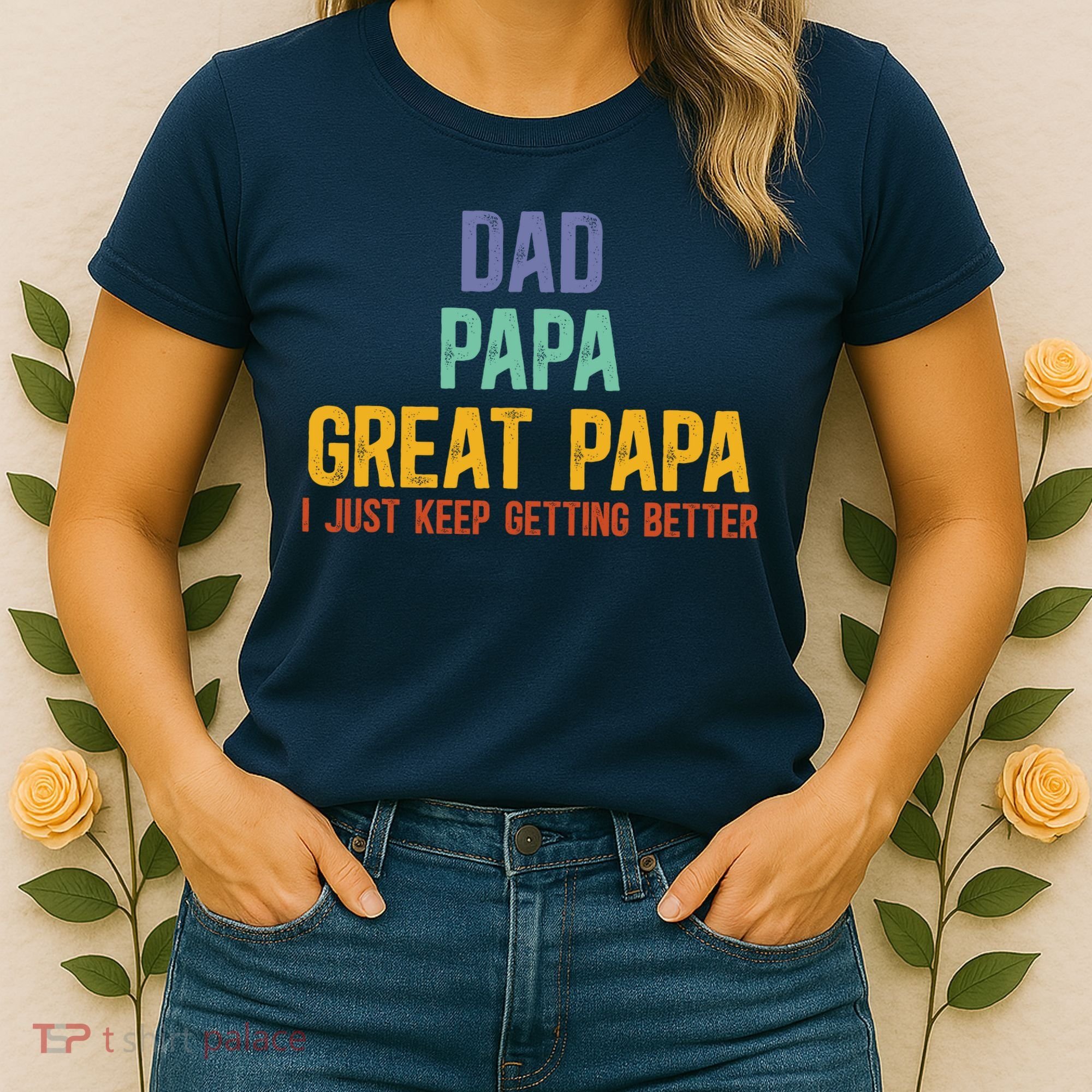 Dad Papa Great Papa I Just Keep Getting Better Great Papa Women's T-Shirt