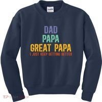 Dad Papa Great Papa I Just Keep Getting Better Great Papa Kids Sweatshirt thumb 0