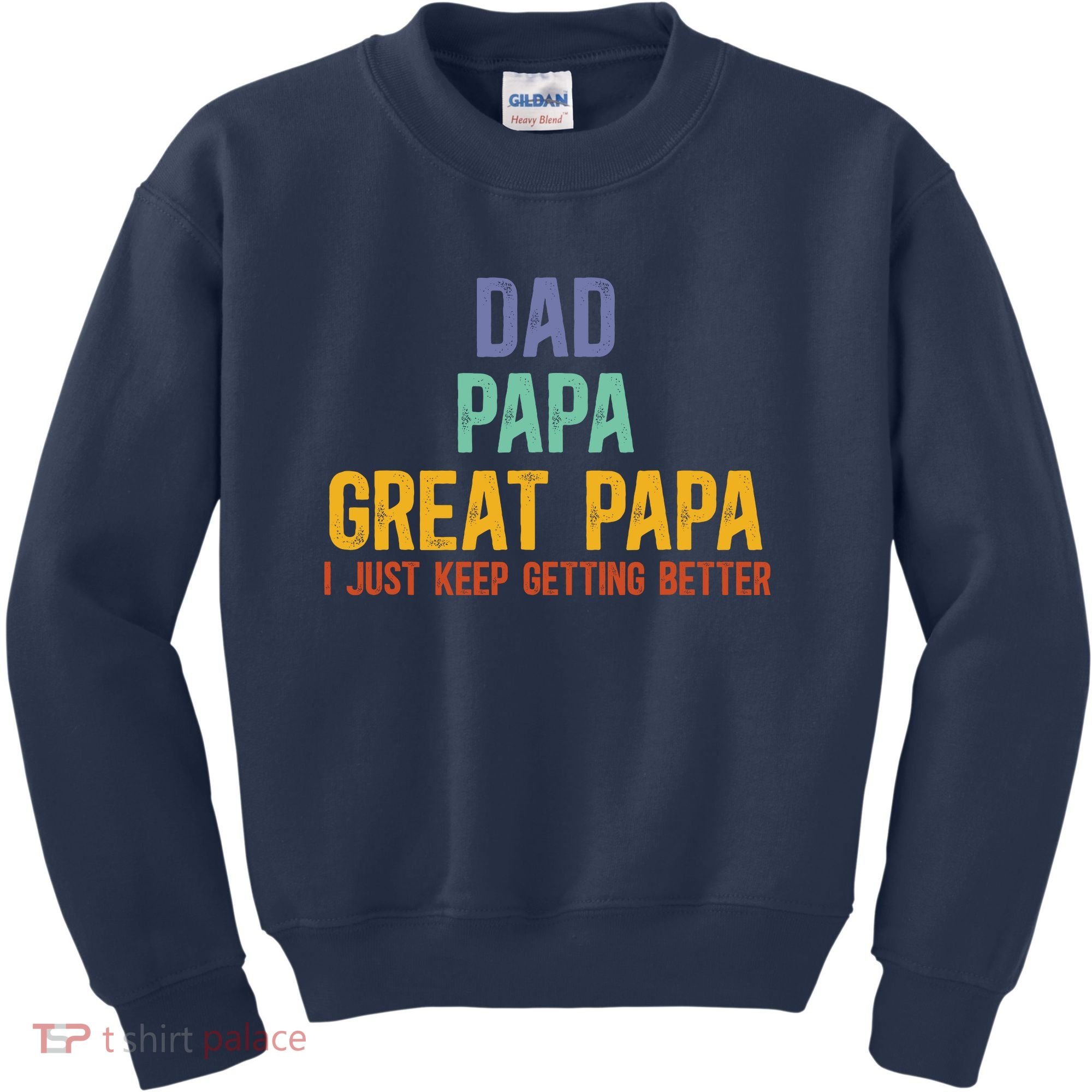 Dad Papa Great Papa I Just Keep Getting Better Great Papa Kids Sweatshirt