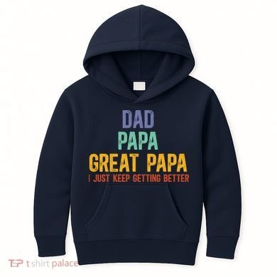 Dad Papa Great Papa I Just Keep Getting Better Great Papa Kids Hoodie