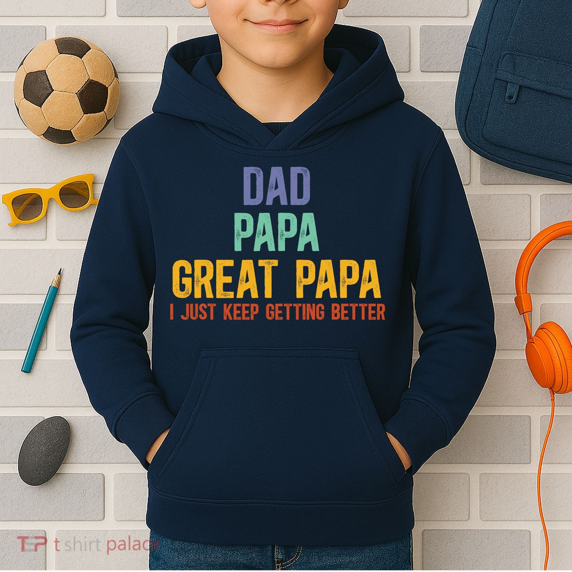 Dad Papa Great Papa I Just Keep Getting Better Great Papa Kids Hoodie