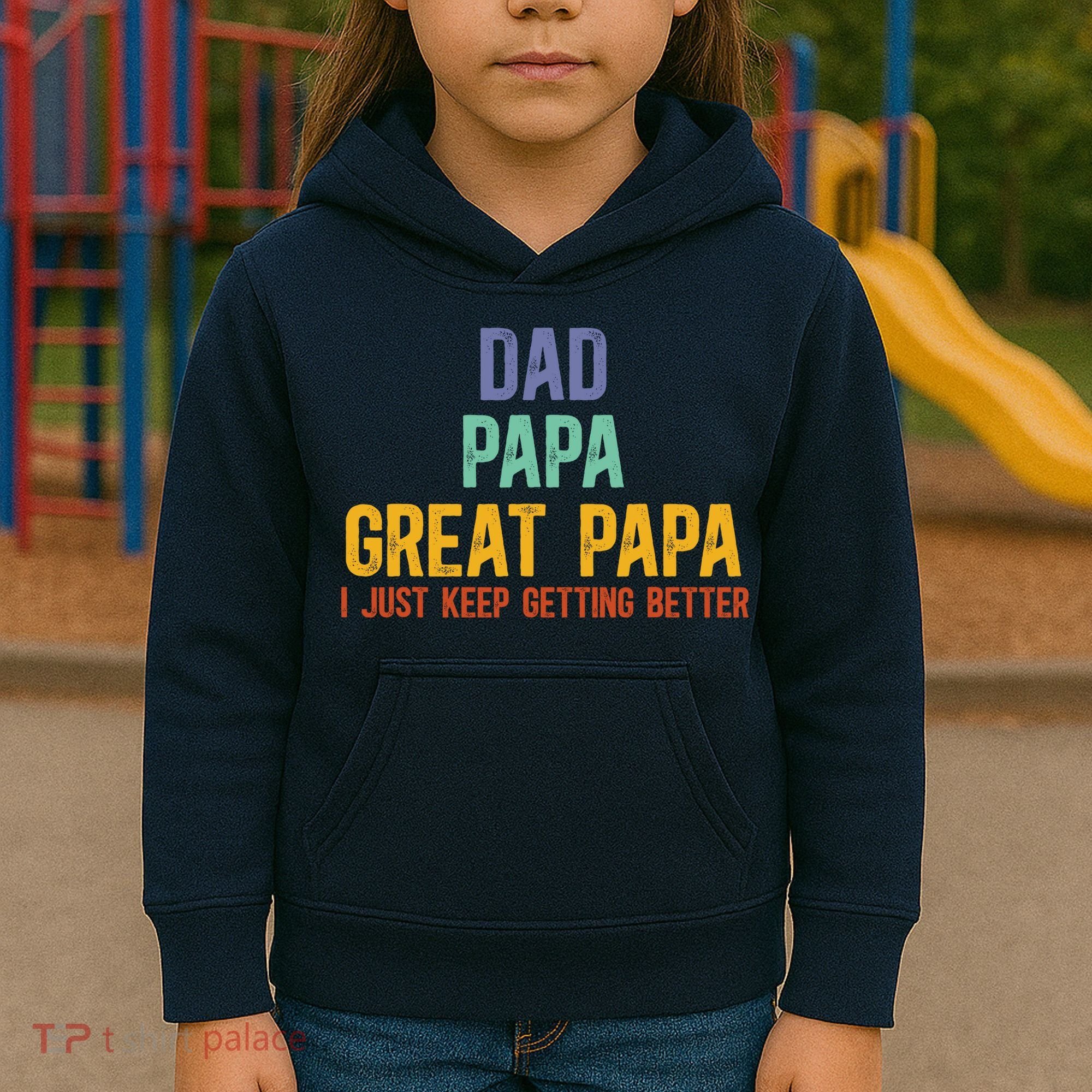 Dad Papa Great Papa I Just Keep Getting Better Great Papa Kids Hoodie