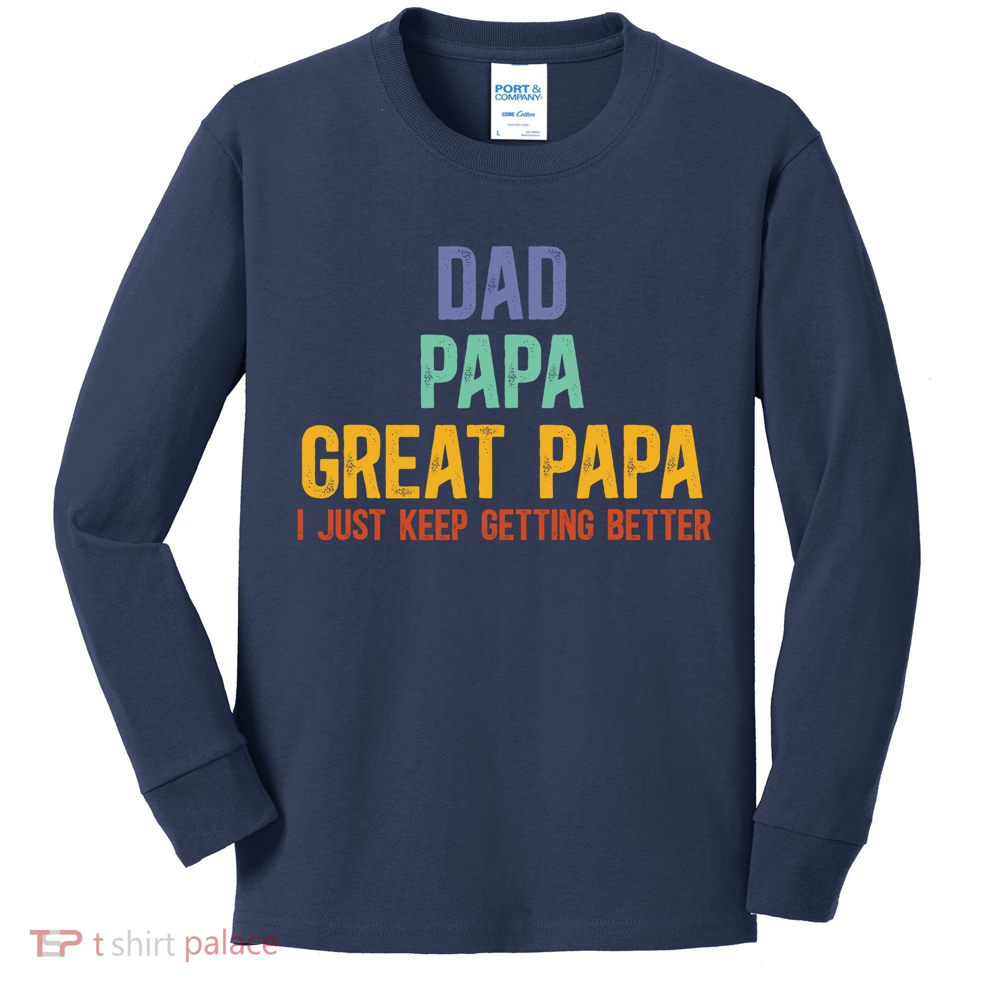 Dad Papa Great Papa I Just Keep Getting Better Great Papa Kids Long Sleeve Shirt