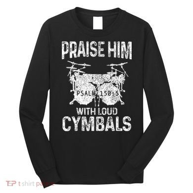 Drummer Praise Him With Loud Cymbals Drumming Christian Long Sleeve Shirt