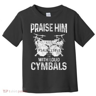 Drummer Praise Him With Loud Cymbals Drumming Christian Toddler T-Shirt