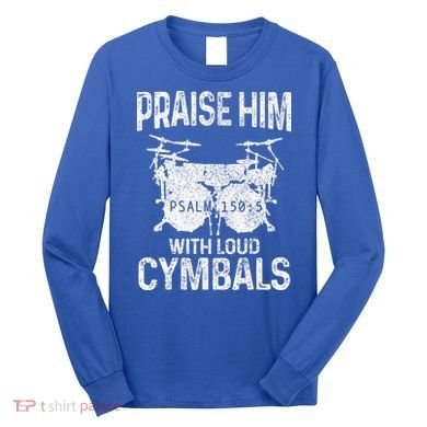 Drummer Praise Him With Loud Cymbals Drumming Christian Long Sleeve Shirt