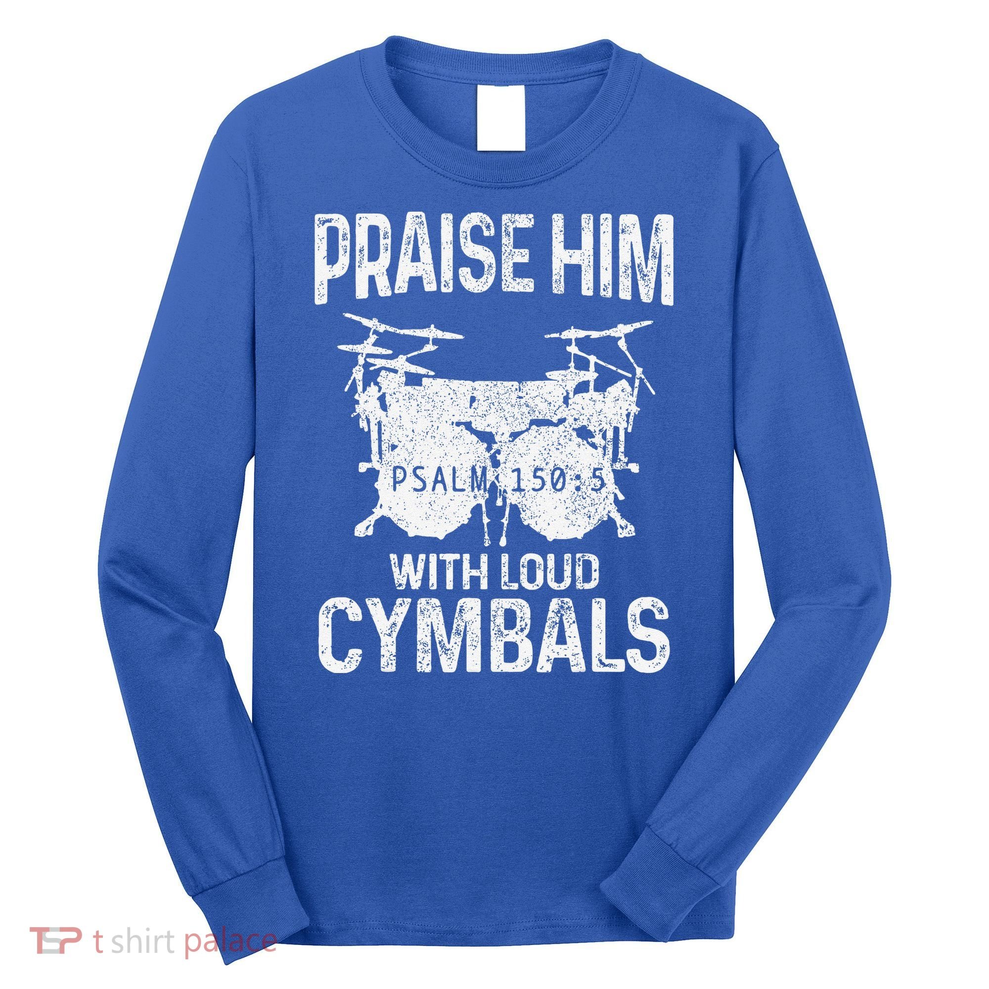 Drummer Praise Him With Loud Cymbals Drumming Christian Long Sleeve Shirt