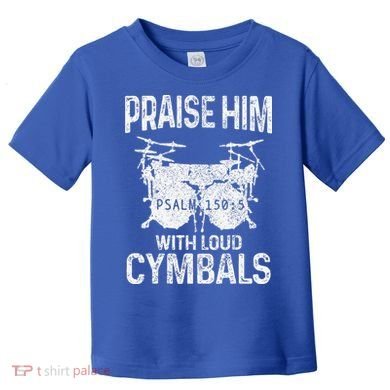 Drummer Praise Him With Loud Cymbals Drumming Christian Toddler T-Shirt