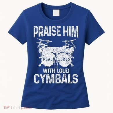 Drummer Praise Him With Loud Cymbals Drumming Christian Women's T-Shirt