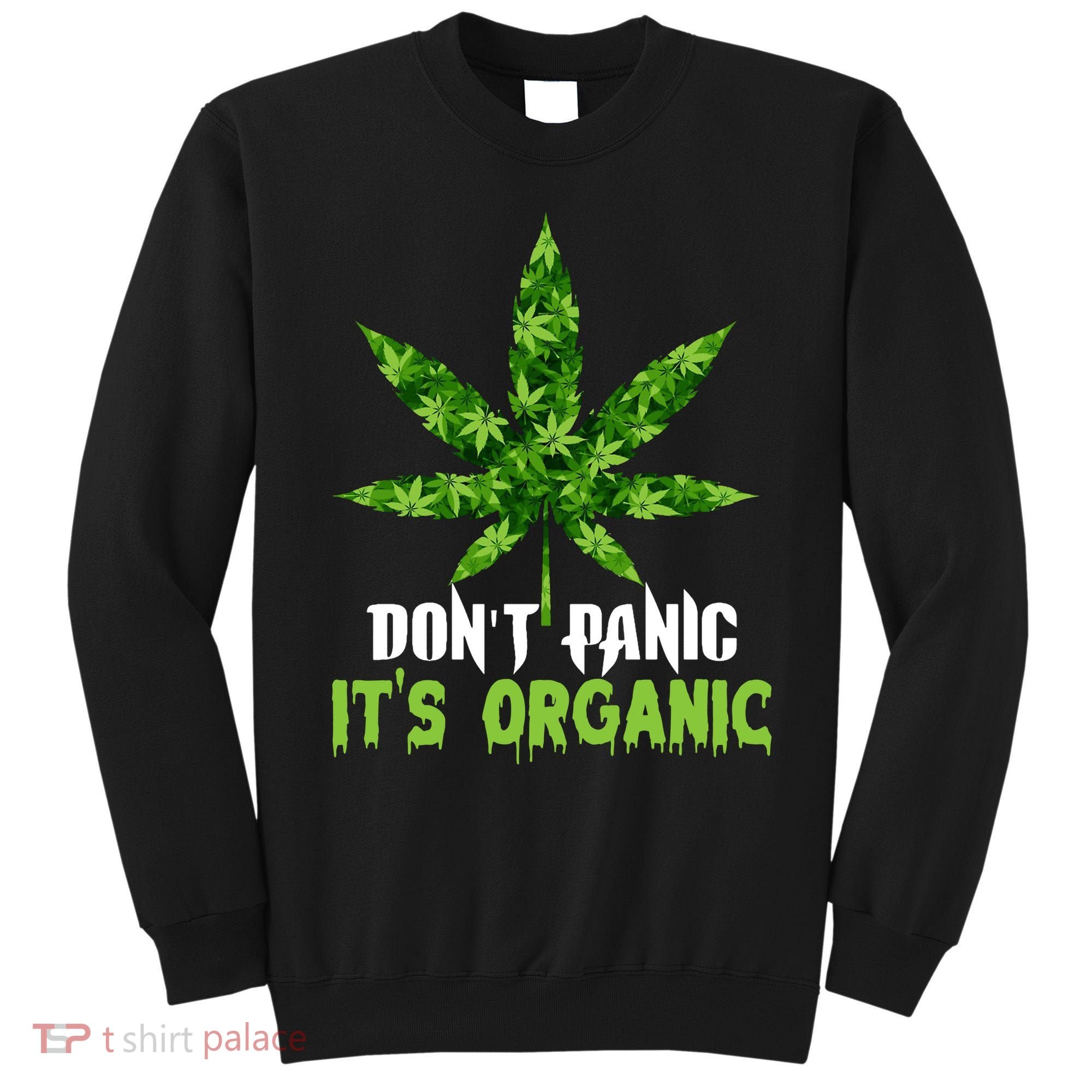Don't Panic It's Organic Medical Marijuana Sweatshirt