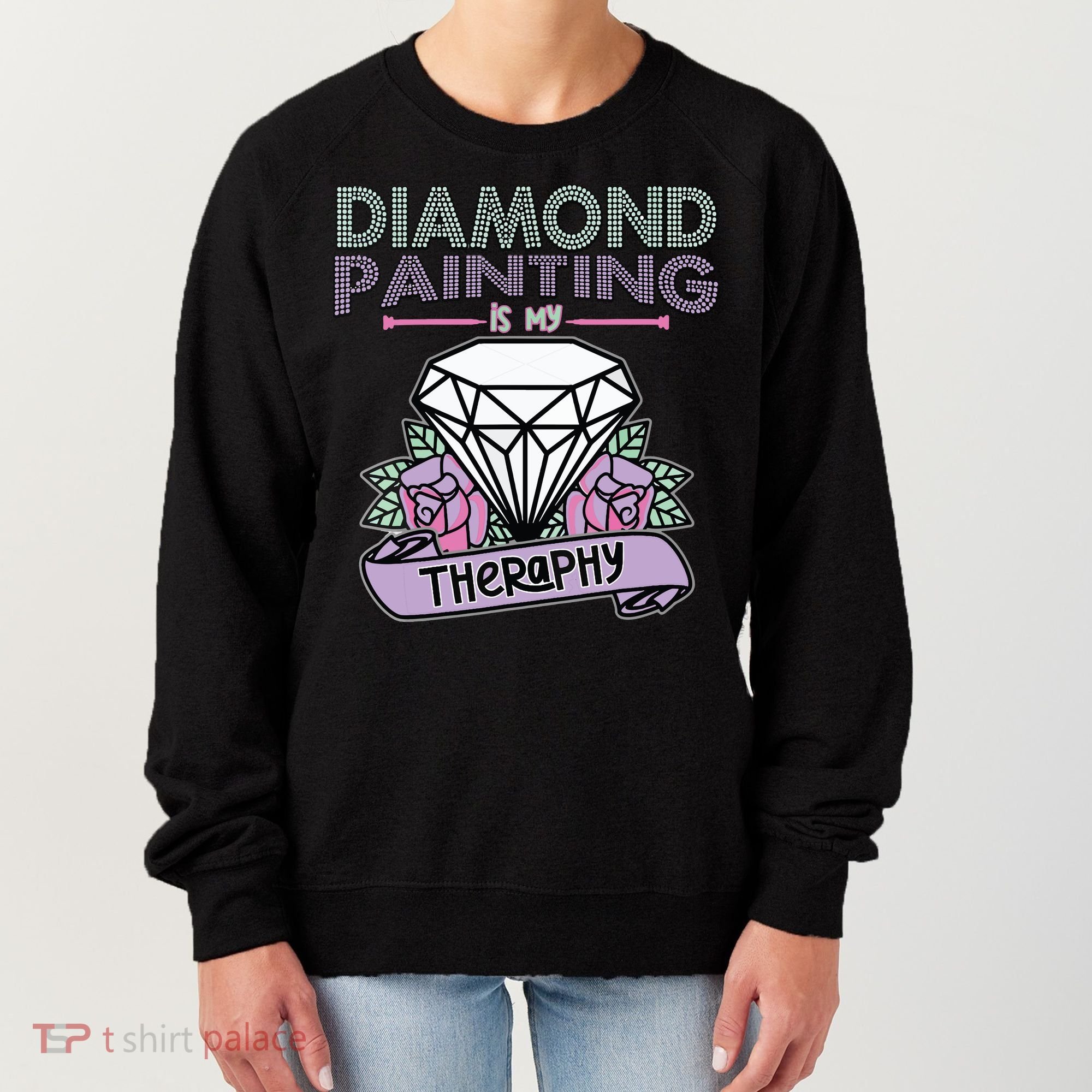 Diamond Painting Is My Therapy Diamond Painting Gifts Women's Sweatshirt