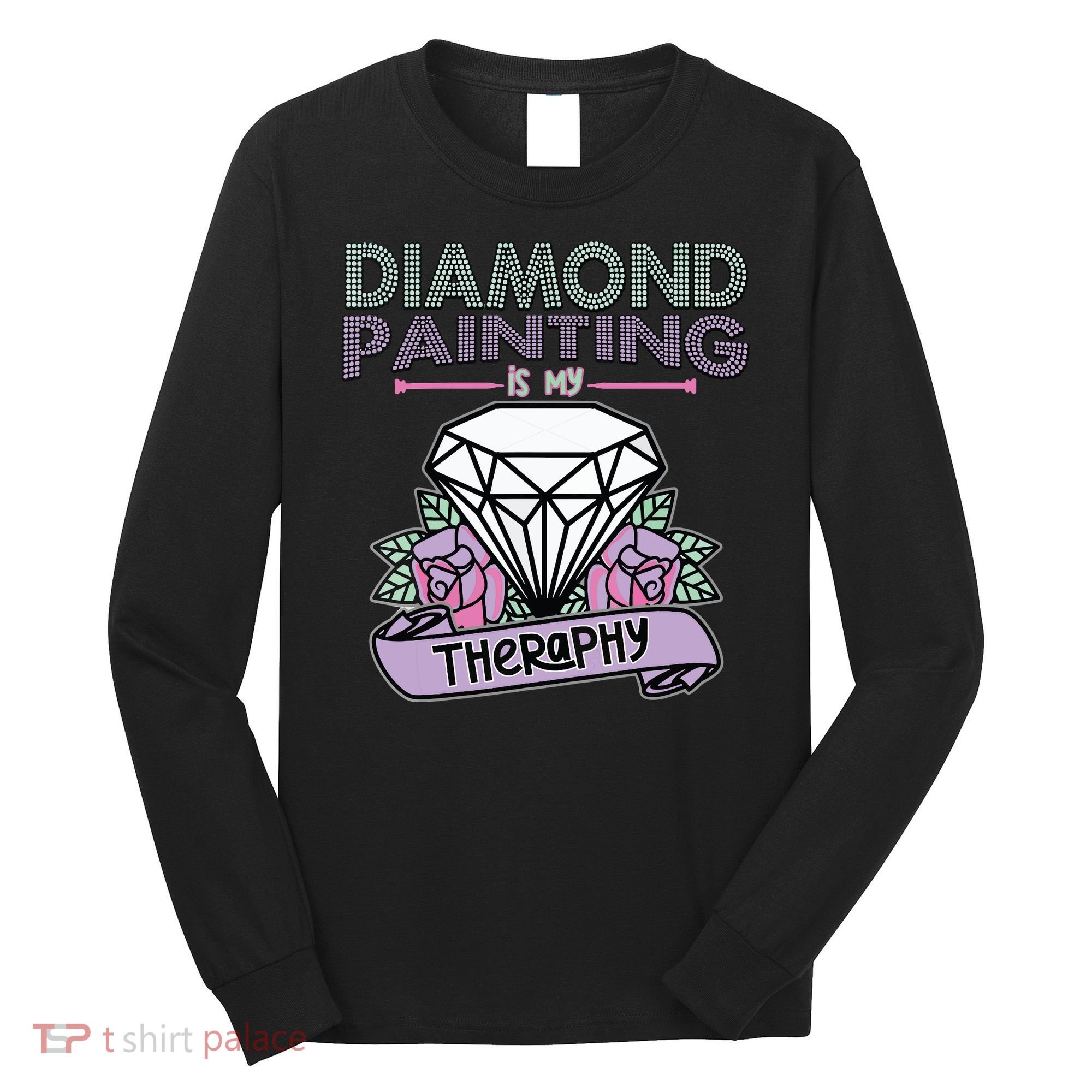 Diamond Painting Is My Therapy Diamond Painting Gifts Long Sleeve Shirt