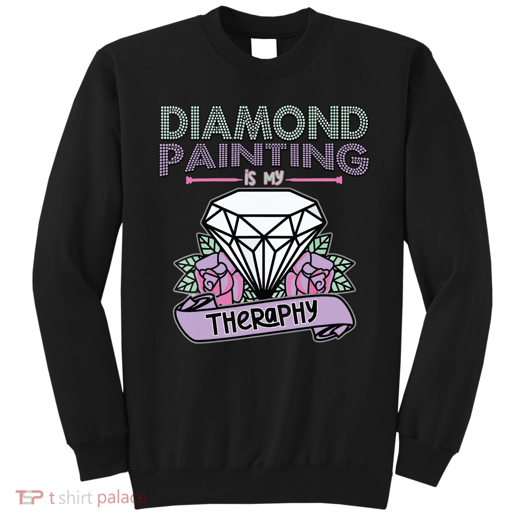 Diamond Painting Is My Therapy Diamond Painting Gifts Sweatshirt