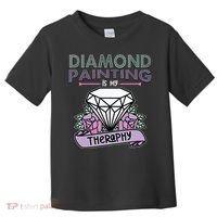 Diamond Painting Is My Therapy Diamond Painting Gifts Toddler T-Shirt thumb 0
