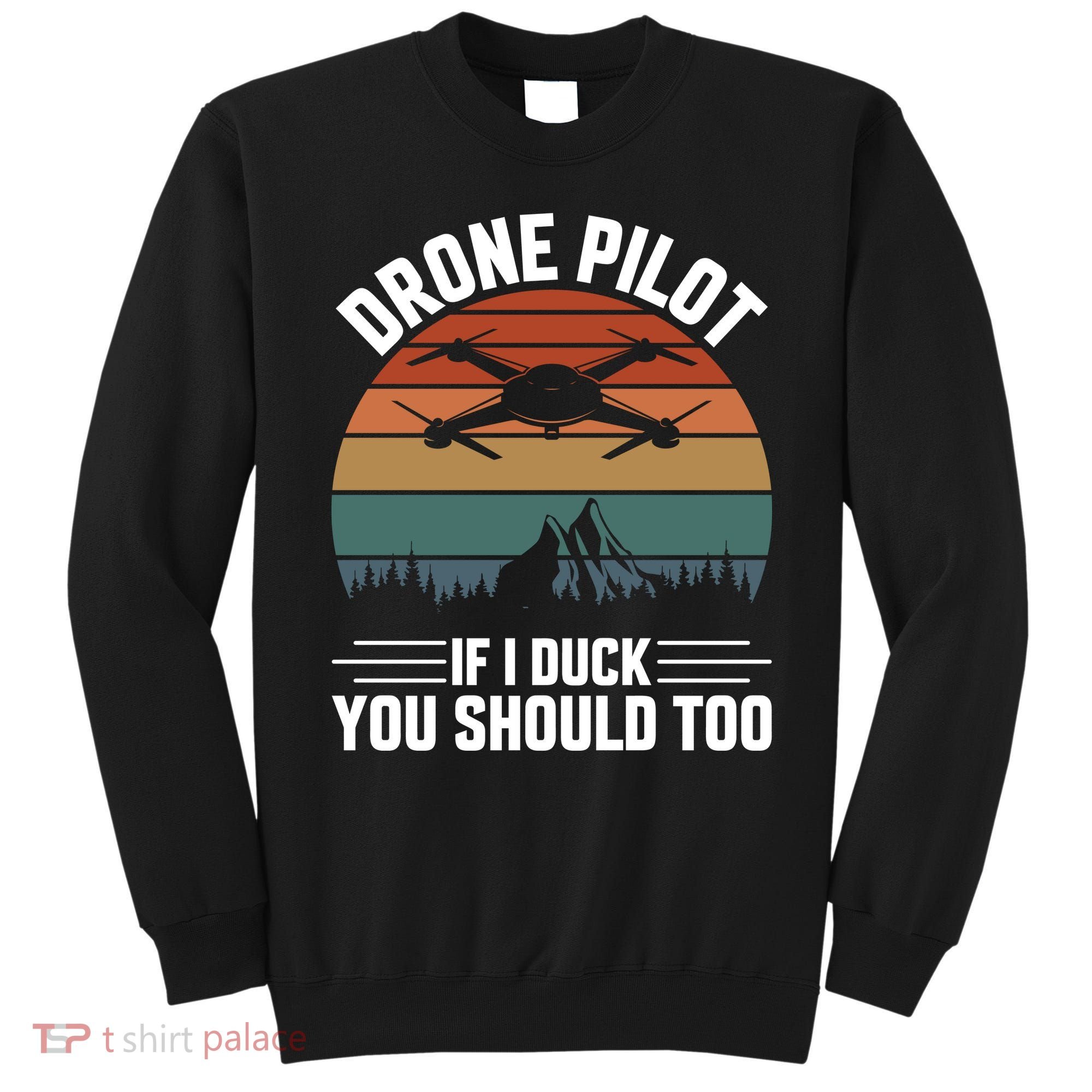 Drone Pilot If I Duck You Should Too Quadcopter Drone Pilot Rc Drones Sweatshirt