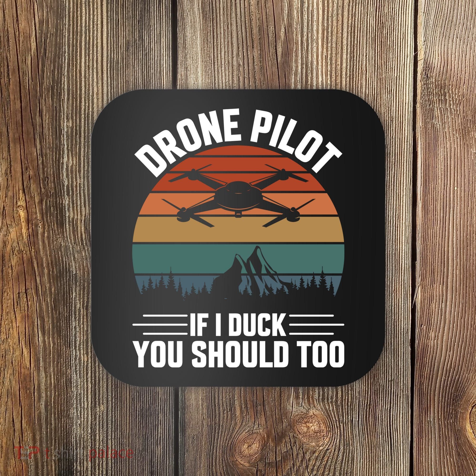Drone Pilot If I Duck You Should Too Quadcopter Drone Pilot Rc Drones Coaster