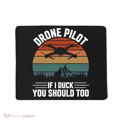 Drone Pilot If I Duck You Should Too Quadcopter Drone Pilot Rc Drones Mousepad