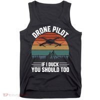 Drone Pilot If I Duck You Should Too Quadcopter Drone Pilot Rc Drones Tank Top thumb 0