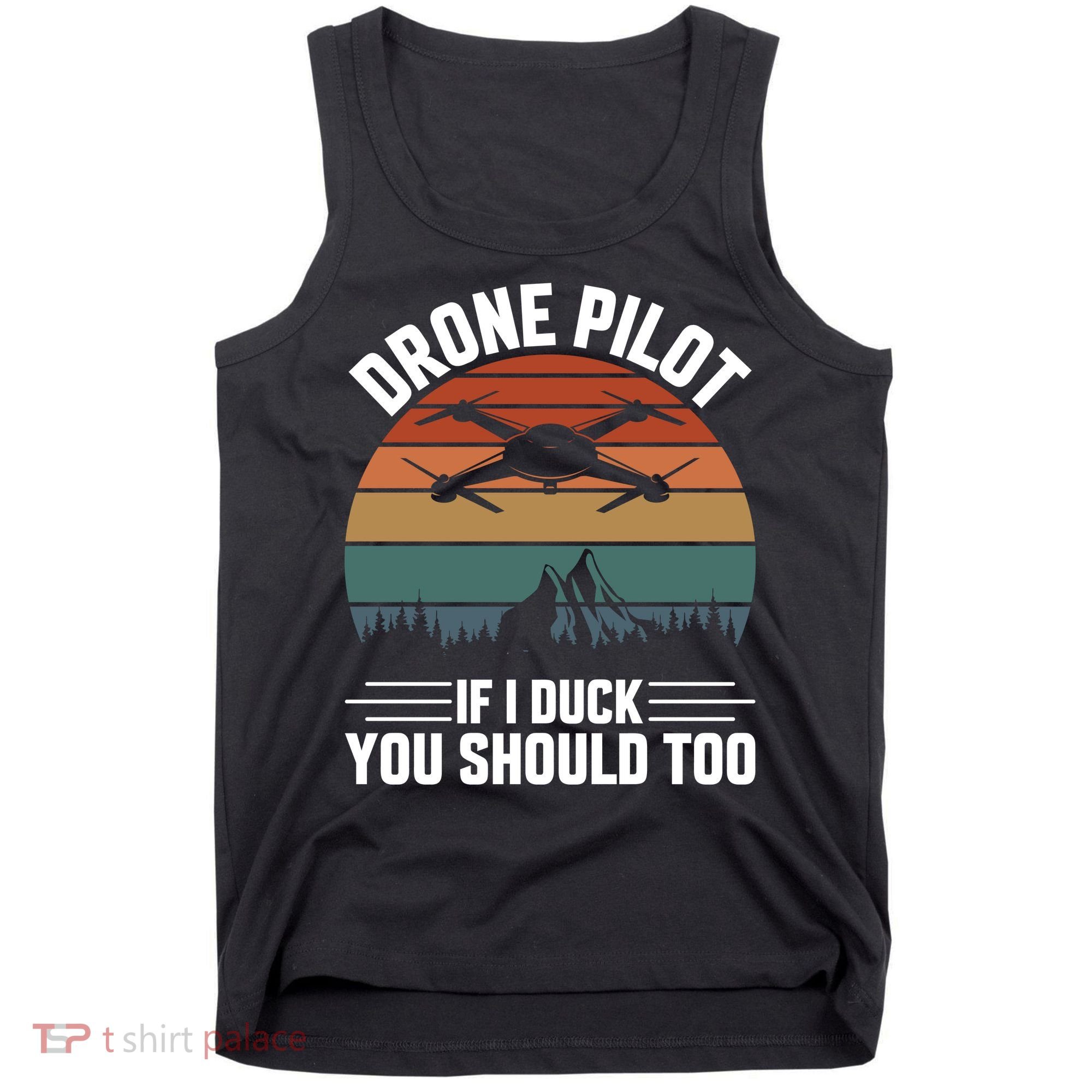 Drone Pilot If I Duck You Should Too Quadcopter Drone Pilot Rc Drones Tank Top