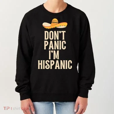 Dont Panic Im Hispanic Women's Sweatshirt