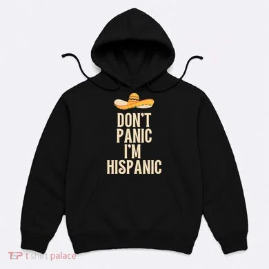 Dont Panic Im Hispanic Hoodie